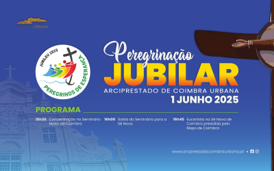 1 JUN • Peregrinação Jubilar do Arciprestado de Coimbra Urbana – Rumo à Esperança!
